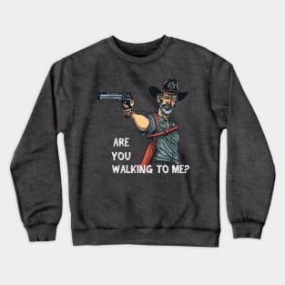 Are you walking to me? Crewneck Sweatshirt